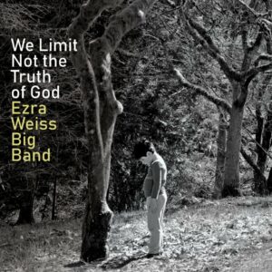We Limit Not The Truth Of God - Ezra Weiss Big Band