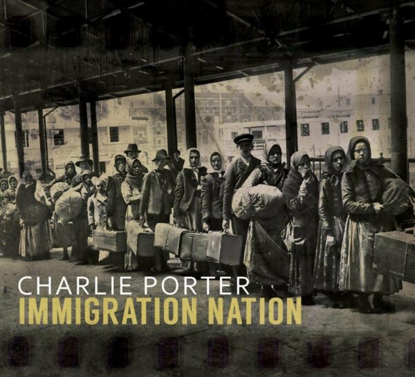 Immigration Nation - Charlie Porter