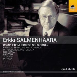 Erkki Salmenhaara: Complete Music For Solo Organ - Jan Lehtola
