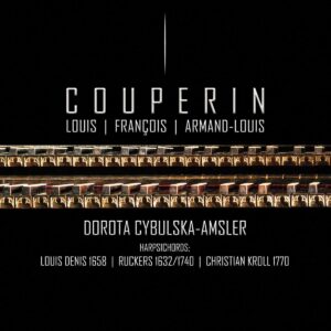 Louis, Francois & Arman-Louis Couperin Harpsichord Music - Doroty Cybulskiej-Amsler