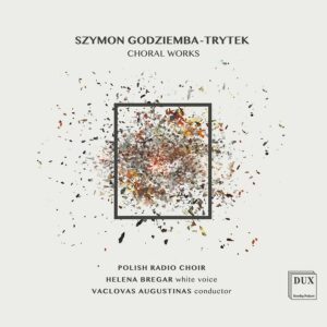 Godziemba-Trytek: Choral Works - Polish Radio Choir