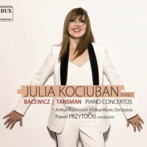 Bacewicz / Tansman: Piano Concertos - Julia Kociuban