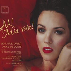 Ah! Mia Vita!, Beautiful Opera Arias and Duets - Renata Johnson-Wojtowicz