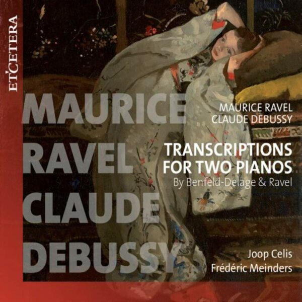 Debussy / Ravel: Transcriptions For 2 Pianos - Joop Celis & Frederic Meinders