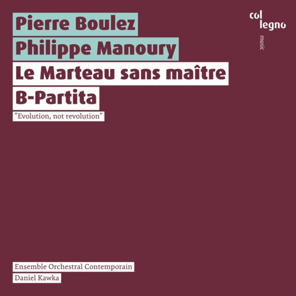 Pierre Boulez: Le Marteau Sans Maitre / Philippe Manoury: B-Partita - Salome Haller