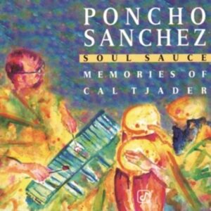 Soul Sauce: Memories Of  Cal Tjader - Poncho Sanchez