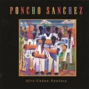 Afro Cuban Fantasy - Poncho Sanchez