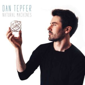 Natural Machines - Dan Tepfer