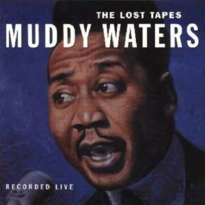 Lost Tapes - Muddy Waters