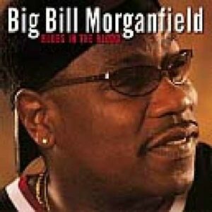 Blues In The Blood - Big Bill Morganfield
