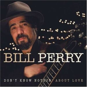 Don't Know Nothin' About Love - Bill Perry