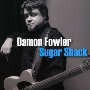 Sugar Shack - Damon Fowler