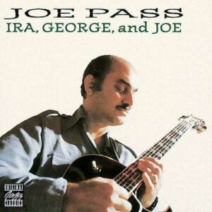 Ira, George And Joe - Joe Pass