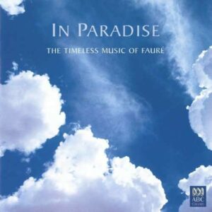 In Paradise - The Timeless Music Of Fauré