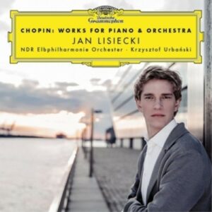 Chopin: Works For Piano & Orchestra - Jan Lisiecki