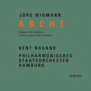 Jörg Widmann: Arche (Oratorio For Soloists, Choir, Organ And Orchestra) - Kent Nagano