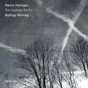 Heinz Holliger & Gyorgy Kurtag: Zwiegesprache - Ernesto Molinari
