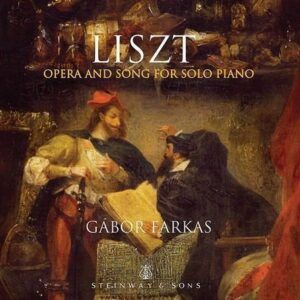 Liszt: Opera And Song For Solo Piano - Gabor Farkas