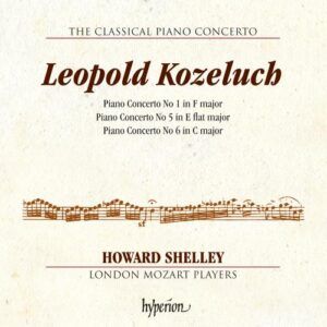Leopold Kozeluch: Piano Concertos Nos 1, 5 & 6 - Howard Shelley