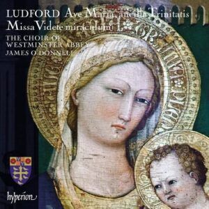 Nicholas Ludford: Missa Videte Miraculum & Ave Maria - Westminster Abbey Choir