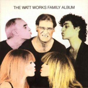 The Watt Works Family Album - The Watt Works Family Album