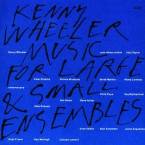 Music For Large & Small Ensemble - Kenny Wheeler