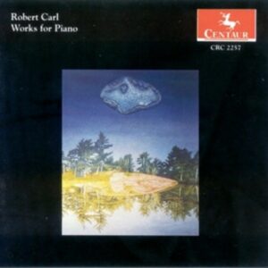 Robert Carl: Works for Piano - De Mare / Supove / Carl