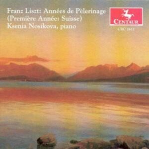 Liszt: Années De Pelerinage I (Suisse) - Nosikova