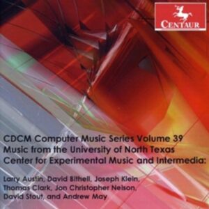 Austin / Bithell / Klein / Clark / Nelson / Stout: Cdcm Computer Music Series Volume 39