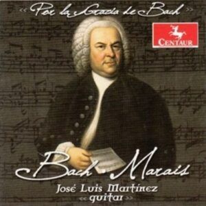 Marais / Bach: Por La Gracia De Bach - Guitar Music - Jose Luis Martinez