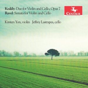 Kodaly / Ravel: Sonatas For Violin And Cello - Kirsten Yon & Jeffrey Lastrapes
