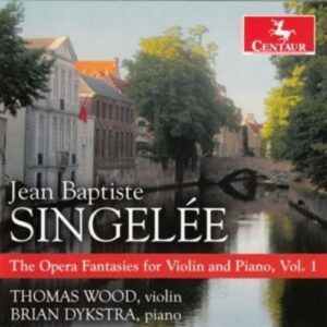 Singelee: The Opera Fantasies For Violin And Piano, Vol. 1 - Thomas Wood