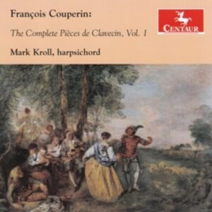 Couperin: The Complete Pieces De Clavecin, Vol. 1 - Mark Kroll