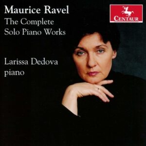 Ravel: The Complete Solo Piano Works - Larissa Dedova