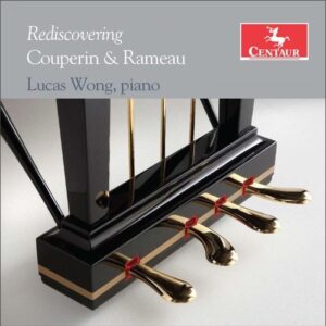 Rediscovering Couperin & Rameau - Lucas Wong