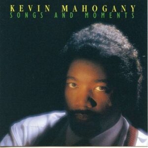 Songs & Moments - Kevin Mahogany