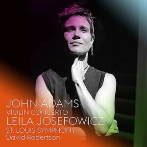 Adams: Violin Concerto - Leila Josefowicz