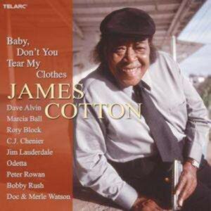 Baby Don't You Tear My Clothes - James Cotton