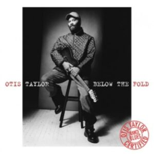 Below The Fold - Otis Taylor