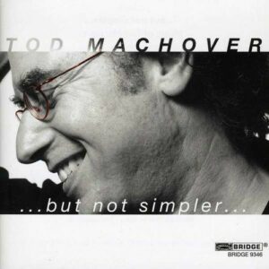 Vol. 5 Music of Tod Machover: But Not Simpler