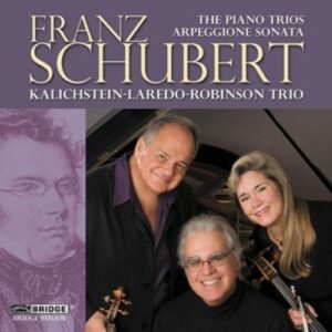Schubert: The Piano Trios / Arpeggione Sonata - Kalichstein Laredo Robinson Trio