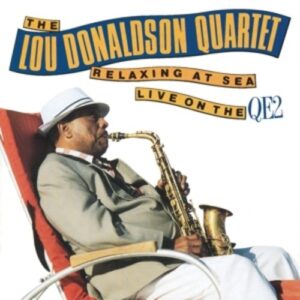 Relaxin' At Sea: Live On the Qe2 - Lou Donaldson