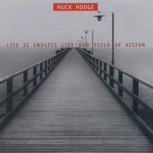 Huck Hodge : Life is endless like our field of vision. Ensemble Talea, Baker.