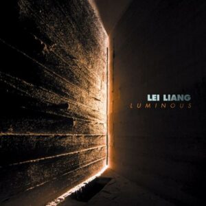 Lei Lang : Luminous, portrait du compositeur. Karis, Schlosberg, Dresser, Lewanski, Schick.