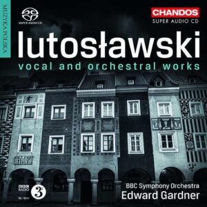 Witold Lutoslawsky: Vocal And Orchestral Works - Edward Gardner