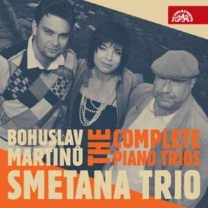 Martinu: The Complete Piano Trios - Smetana Trio
