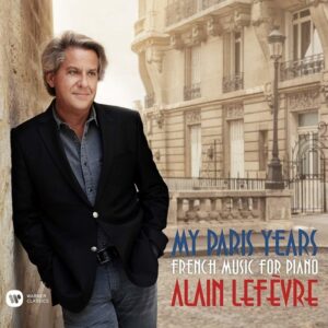 My Paris Years, French Music for Piano - Alain Lefevre