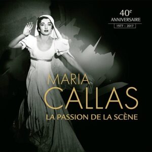 La Passion De La Scène - Maria Callas