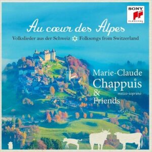 Au Coeur des Alpes: Folksongs from Switzerland - Marie-Claude Chappuis