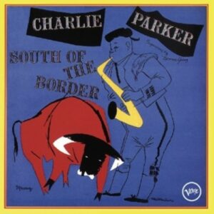 South Of The Border - Charlie Parker